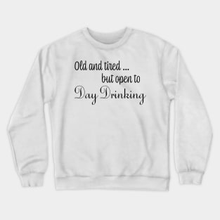 Old & Tired But Open To Day Drinking Humorous Minimal Typography Black Crewneck Sweatshirt